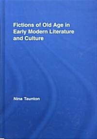 Fictions of Old Age in Early Modern Literature and Culture (Hardcover)