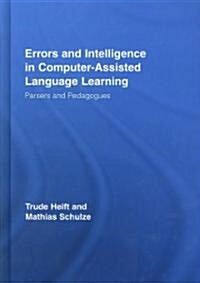Errors and Intelligence in Computer-assisted Language Learning : Parsers and Pedagogues (Hardcover)