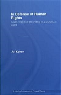 In Defense of Human Rights : A Non-religious Grounding in a Pluralistic World (Hardcover)