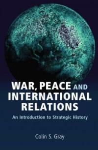 War, peace and international relations : an introduction to strategic history