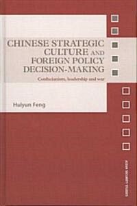 Chinese Strategic Culture and Foreign Policy Decision-making : Confucianism, Leadership and War (Hardcover)
