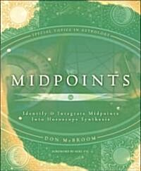 Midpoints: Identify & Integrate Midpoints Into Horoscope Synthesis (Paperback)