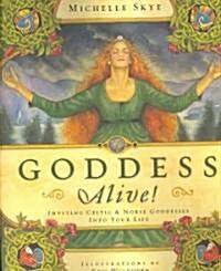 Goddess Alive!: Inviting Celtic & Norse Goddesses Into Your Life (Paperback)