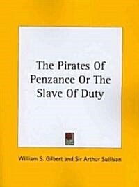 The Pirates of Penzance or the Slave of Duty (Paperback)