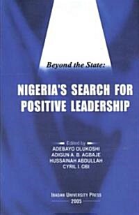 Beyond the State: Nigerias Search for Positive Leadership (Paperback)