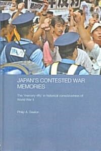 Japans Contested War Memories : The Memory Rifts in Historical Consciousness of World War II (Hardcover, annotated ed)