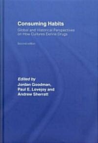 Consuming Habits: Global and Historical Perspectives on How Cultures Define Drugs : Drugs in History and Anthropology (Hardcover, 2 ed)