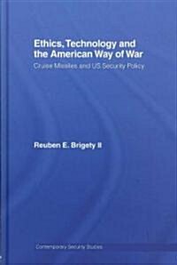 Ethics, Technology and the American Way of War : Cruise Missiles and US Security Policy (Hardcover)