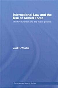 International Law and the Use of Armed Force : The UN Charter and the Major Powers (Hardcover)