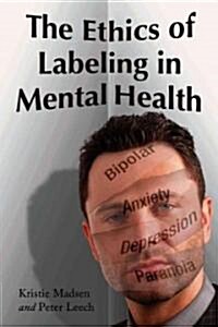 The Ethics of Labeling in Mental Health (Paperback, 1st)