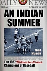 An Indian Summer: The 1957 Milwaukee Braves, Champions of Baseball (Paperback)