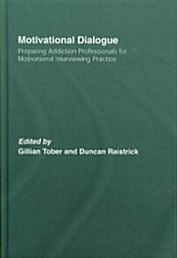 Motivational Dialogue : Preparing Addiction Professionals for Motivational Interviewing Practice (Hardcover)
