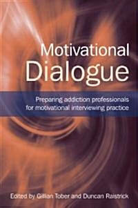 Motivational Dialogue : Preparing Addiction Professionals for Motivational Interviewing Practice (Paperback)