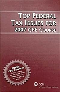 Top Federal Tax Issues for 2007 CPE Course (Paperback, 1st)