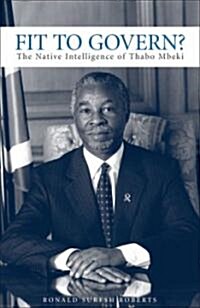 Fit to Govern: The Native Intelligence of Thabo Mbeki (Paperback)