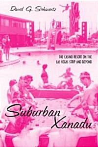 Suburban Xanadu : The Casino Resort on the Las Vegas Strip and Beyond (Paperback)