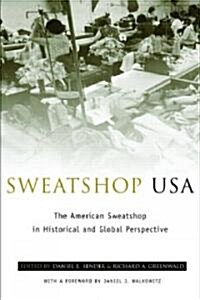 Sweatshop USA : The American Sweatshop in Historical and Global Perspective (Paperback)
