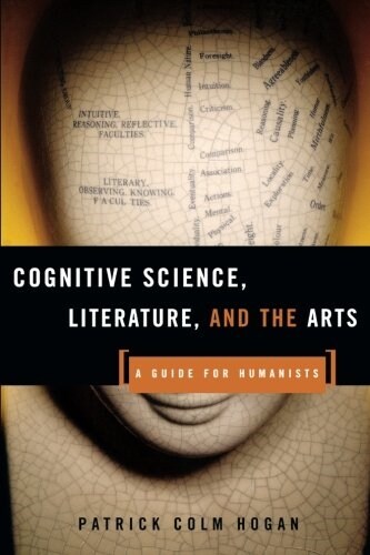 Cognitive Science, Literature, and the Arts : A Guide for Humanists (Paperback)