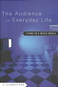 The Audience in Everyday Life : Living in a Media World (Paperback)