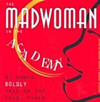 The Madwoman in the Academy: 43 Women Boldly Take on the Ivory Tower (Paperback)