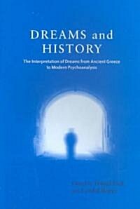 Dreams and History : The Interpretation of Dreams from Ancient Greece to Modern Psychoanalysis (Paperback)