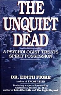 The Unquiet Dead: A Psychologist Treats Spirit Possession (Paperback)