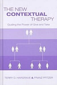 The New Contextual Therapy : Guiding the Power of Give and Take (Hardcover)