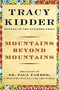 Mountains Beyond Mountains: The Quest of Dr. Paul Farmer, a Man Who Would Cure the World (Hardcover)
