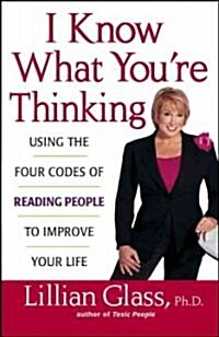 I Know What Youre Thinking: Using the Four Codes of Reading People to Improve Your Life (Paperback)