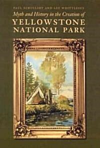Myth and History in the Creation of Yellowstone National Park (Hardcover)