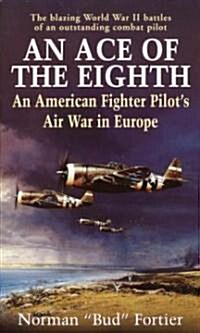An Ace of the Eighth: An American Fighter Pilots Air War in Europe (Mass Market Paperback)