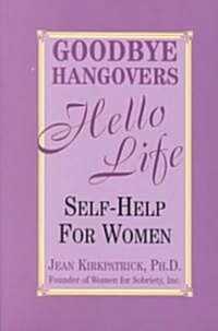 Goodbye Hangovers, Hello Life: Self-Help for Women (Paperback)