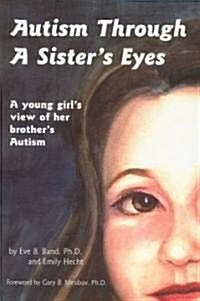 Autism Through a Sisters Eyes: A Book for Children about High-Functioning Autism and Related Disorders (Paperback)