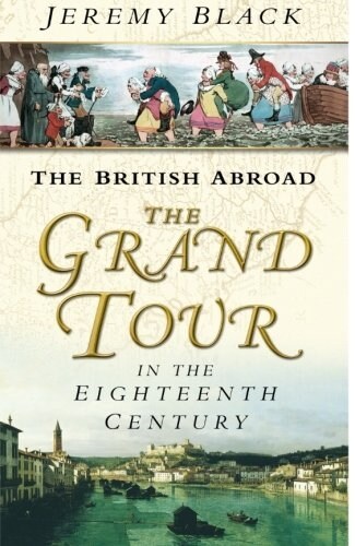 The Grand Tour in the Eighteenth Century : The British Abroad (Paperback, New ed)