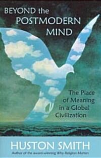 Beyond the Postmodern Mind: The Place of Meaning in a Global Civilization (Paperback, 3, Revised and Upd)