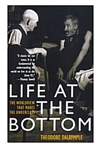 Life at the Bottom: The Worldview That Makes the Underclass (Paperback)