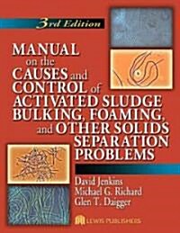 Manual on the Causes and Control of Activated Sludge Bulking, Foaming, and Other Solids Separation Problems (Paperback, 3)
