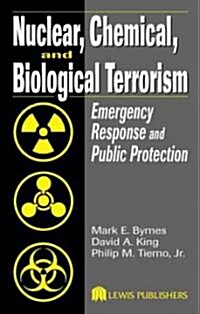 Nuclear, Chemical, and Biological Terrorism: Emergency Response and Public Protection (Hardcover)