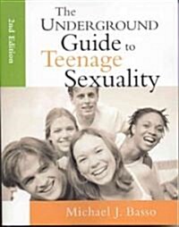 The Underground Guide to Teenage Sexuality: An Essential Handbook for Todays Teen and Parents (Paperback, 2)
