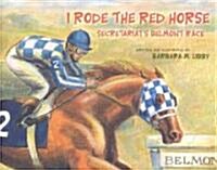 I Rode the Red Horse: Secretatriats Belmont Race (Hardcover)
