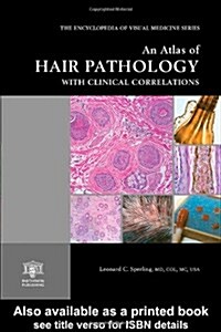 An Atlas of Hair Pathology with Clinical Correlations (Hardcover)