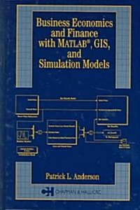 Business Economics and Finance with MATLAB, GIS, and Simulation Models (Hardcover)