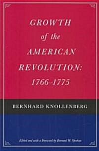 Growth of the American Revolution: 1766-1775 (Hardcover)
