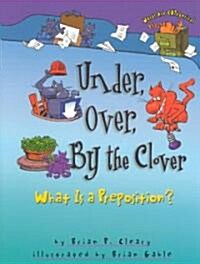 Under, Over, by the Clover: What Is a Preposition? (Paperback)