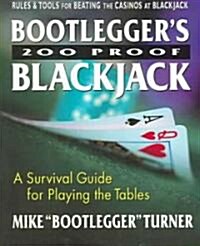 Bootleggers 200 Proof Blackjack: A Survival Guide for Playing the Tables (Paperback)