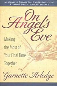 On Angels Eve: Making the Most of Your Final Time Together (Paperback)