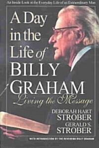 A Day in the Life of Billy Graham: Living the Message (Paperback)