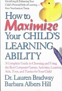 [중고] How to Maximize Your Child‘s Learning Ability: A Complete Guide to Choosing and Using the Best Computer Games, Activities, Learning AIDS, Toys, a (Paperback)