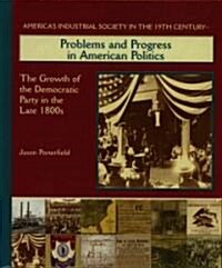 Problems and Progress in American Politics: The Growth of the Democratic Party in the Late 1800s (Hardcover)