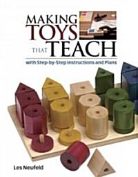 Making Toys That Teach: With Step-By-Step Instructions and Plans (Paperback)